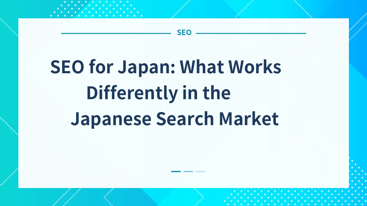 SEO for Japan: What Works Differently in the Japanese Search Market