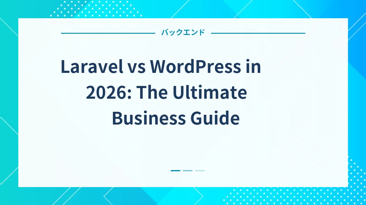 Laravel vs WordPress in 2026: The Ultimate Business Guide