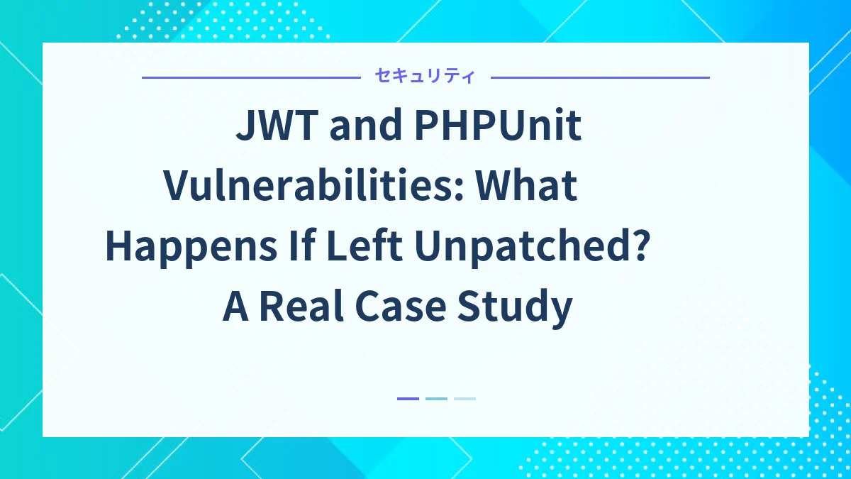 JWT and PHPUnit Vulnerabilities: What Happens If Left Unpatched? A Real Case Study
